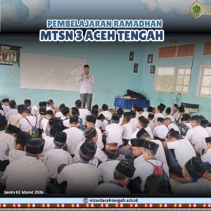 Ramadhan Sebagai Madrasah Jiwa, MTsN 3 Aceh Tengah Ajak Siswa Perbaiki Diri