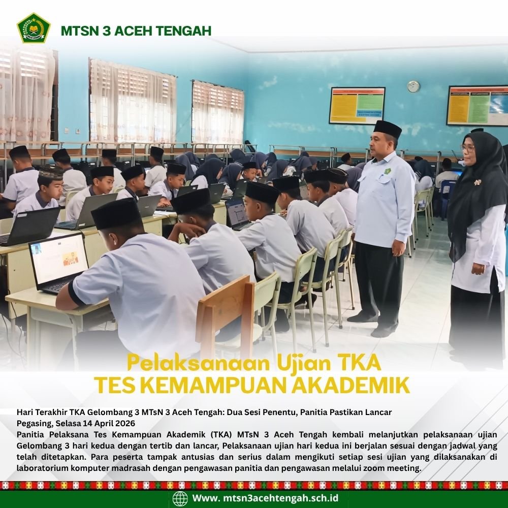 Hari Terakhir TKA Gelombang 3 MTsN 3 Aceh Tengah: Dua Sesi Penentu, Panitia Pastikan Lancar