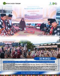 Penuh Haru dan Adat Gayo, MTsN 3 Aceh Tengah Lepas 175 Siswa Kelas IX melalui Prosesi BEMUNGE